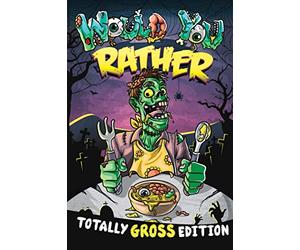 Would You Rather - Totally GROSS Edition !: The "Try Not To Say EWW" Game Challenge ! Hilarious Scenarios For Kids, Teens and the Whole Family. (Fun & Games For Kids and Family)