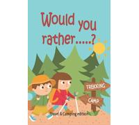 Would you rather?: Travel & Camping Edition: Hilarious Questions and Maze Board Game Book: Fun and Laugh for Vacation & Road Trip: Perfect for the ... (6 - 12 Years old) and your travel companion