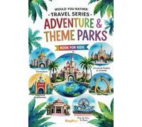 Would You Rather: Travel Series - Adventure & Theme Parks: 300+ Fun and Silly Adventure Park Questions for Kids, Teens & All Ages - The Perfect Gift for Laughs and Holiday Fun!