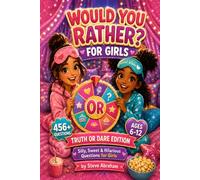 Would You Rather? Truth or Dare Edition for Girls: 456 Silly Questions, Truths & Dares for Girls Ages 6-12 - Screen-Free Party Game for Sleepovers, Friends & Family Game Night