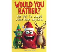Would You Rather Try Not To Laugh Christmas Mayhem: Filled With 220 Funny, Festive, Rib Tickling Questions For Kids 6, 7, 8, 9, 10, 11, 12 & The Whole Family