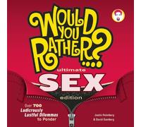 Would You Rather...? Ultimate SEX Edition: Over 700 Ludicrously Lustful Dilemmas to Ponder