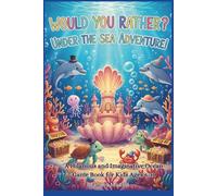 Would You Rather? Under the Sea Adventure!: 200+ Hilarious Questions To Make You Laugh for Kids Ages 6-11
