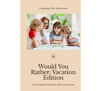 Would You Rather : Vacation Edition: Learn English and Spanish with 200 Hilarious Vacation Would You Rather Questions