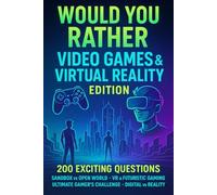 Would You Rather - Video Games & Virtual Reality Edition: 200 Questions - Sandbox vs Open World, VR & Futuristic Gaming, Ultimate Gamer’s Challenge, Digital vs Reality