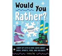 Would You Rather? Winter Edition : Warm Up with a Cool Game About Snow, Sports, Food, and Holidays