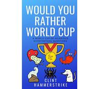 Would You Rather World Cup: A World Cup of Wonder: 8 (Clint Hammerstrike Asks)