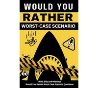Would You Rather Worst Case Scenario: Wild, Silly, Hilarious Would You Rather Questions for Kids, Teens &. Adults (Silly Scenarios Would You Rather)