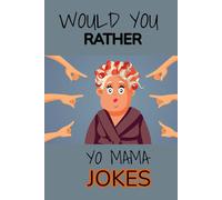 WOULD YOU RATHER? Yo Mama Jokes: Debate And Compare Motherly Burns. Roast Your Friends