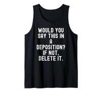 Would You Say This in A Deposition Sarcastic Men Women Tank Top