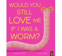 Would You Still Love Me If I Was a Worm?