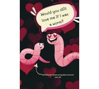"Would you still love me if I was a worm" Lined Notebook- Valentine's Day Collection - Funny and Romantic gift for girlfriend, boyfriend, fiancé, ... Notebook, Journal, Diaries. - 6x9'' 120 pages