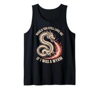 Would You Still Love Me If I was A Wyrm Internet Memes Tank Top