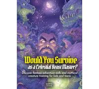 Would You Survive as a Celestial Beast Master?: Discover fantasy adventure skills and mythical creature training for kids and teens (History For Kids)