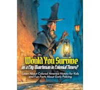 Would You Survive as a City Watchman in Colonial Times?: Would You Survive as a City Watchman in Colonial Times Learn About Colonial America History for Kids and Fun Facts About Early Policing