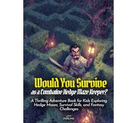 Would You Survive as a Combative Hedge Maze Keeper?: A Thrilling Adventure Book for Kids Exploring Hedge Mazes, Survival Skills, and Fantasy Challenges (History For Kids)