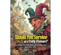 Would You Survive as a Crafty Trickster?: Fun history for kids about clever rulers and legendary tales