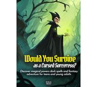 Would You Survive as a Cursed Sorceress?: Discover magical powers dark spells and fantasy adventure for teens and young adults (History For Kids)