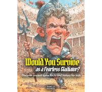 Would You Survive as a Fearless Gladiator?: Discover ancient rome facts and history for kids