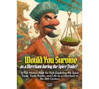 Would You Survive as a Merchant during the Spice Trade?: A Fun History Book for Kids Exploring the Spice Trade, Trade Routes, and Life as a Merchant in the 16th Century (History For Kids)