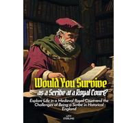 Would You Survive as a Scribe at a Royal Court?: Explore Life in a Medieval Royal Court and the Challenges of Being a Scribe in Historical England (History For Kids)
