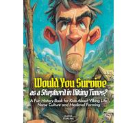 Would You Survive as a Shepherd in Viking Times?: Would You Survive as a Shepherd in Viking Times A Fun History Book for Kids About Viking Life Norse Culture and Medieval Farming (History For Kids)