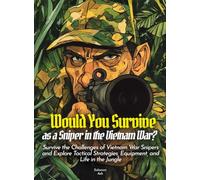 Would You Survive as a Sniper in the Vietnam War?: Survive the Challenges of Vietnam War Snipers and Explore Tactical Strategies, Equipment, and Life in the Jungle (History For Kids)