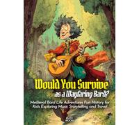 Would You Survive as a Wayfaring Bard?: Medieval Bard Life Adventures Fun History for Kids Exploring Music Storytelling and Travel