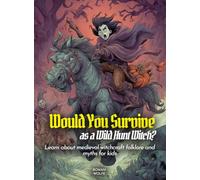 Would You Survive as a Wild Hunt Witch?: Learn about medieval witchcraft folklore and myths for kids (History For Kids)