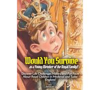Would You Survive as a Young Member of the Royal Family?: Would You Survive as a Young Member of the Royal Family Discover Life Challenges History and ... Medieval and Tudor England (History For Kids)