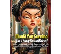 Would You Survive as a Young Roman Matron?: A Fun History Book for Kids Exploring Daily Life in Ancient Rome, Roman Society, and the Role of Women (History For Kids)