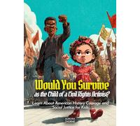 Would You Survive as the Child of a Civil Rights Activist?: Would You Survive as the Child of a Civil Rights Activist Learn About American History ... Social Justice for Kids (History For Kids)