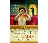 Wouldn't It Be Deadly (Eliza Doolittle and Henry Higgins Mystery)