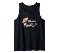 Wouldn't It Be Loverly? My Fair Lady Musical Theater Theatre Tank Top