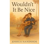 Wouldn't It Be Nice: A Love Story Told in Chords and Second Chances