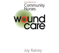 Wound Care: A Handbook for Community Nurses: 3 (Handbook For Community Nurses Series)