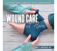 Wound Care at Home: A Guide for Families and Caregivers