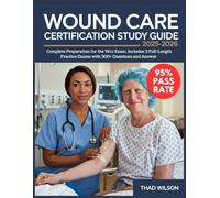 WOUND CARE CERTIFICATION STUDY GUIDE 2025-2026: Complete Preparation for the WCC Exam. Includes 3 Full-Length Practice Exams with 300+ Questions and Answer