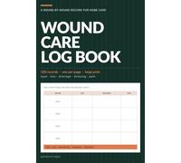 Wound Care Log Book for Caregivers: Daily Wound Assessment, Measurement & Dressing Change Tracker with Body Map, Signs-of-Infection Guide and Healing ... Print, One Wound Check Per Page for Home Care