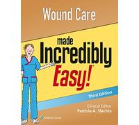 Wound Care Made Incredibly Easy (Incredibly Easy! Series (R))
