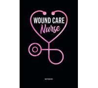 Wound Care Nurse Notebook: Wound Care Nursing Blank Lined Journal
