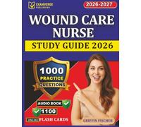 Wound Care Nurse Study Guide 2026: 1000 Exam-Style Questions with Explanation Across All Topics For WCC Nursing Certification Prep