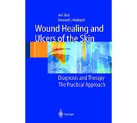 Wound Healing and Ulcers of the Skin: Diagnosis and Therapy - The Practical Approach