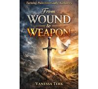 Wound to Weapon: When God Turns What Broke You Into Authority