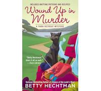 Wound Up in Murder: Includes Knitting Patterns and Recipes!: 3 (Yarn Retreat Mystery)