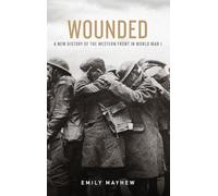 Wounded: A New History of the Western Front in World War I