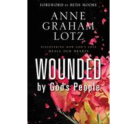 Wounded by God's People: Discovering How God's Love Heals Our Hearts