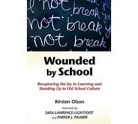 Wounded by School: Recapturing the Joy in Learning and Standing Up to Old School Culture