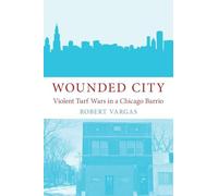 Wounded City: Violent Turf Wars in a Chicago Barrio