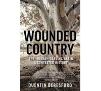 Wounded Country : The Murray-Darling Basin: a Contested History